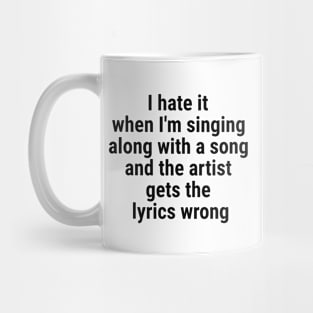 I hate it when I'm singing along with a song and the artist Black Mug